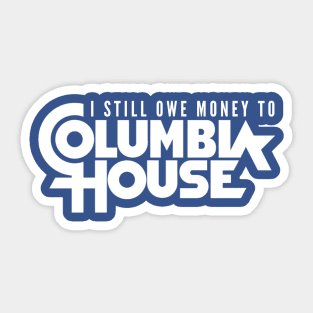 Still Owe Columbia House Sticker